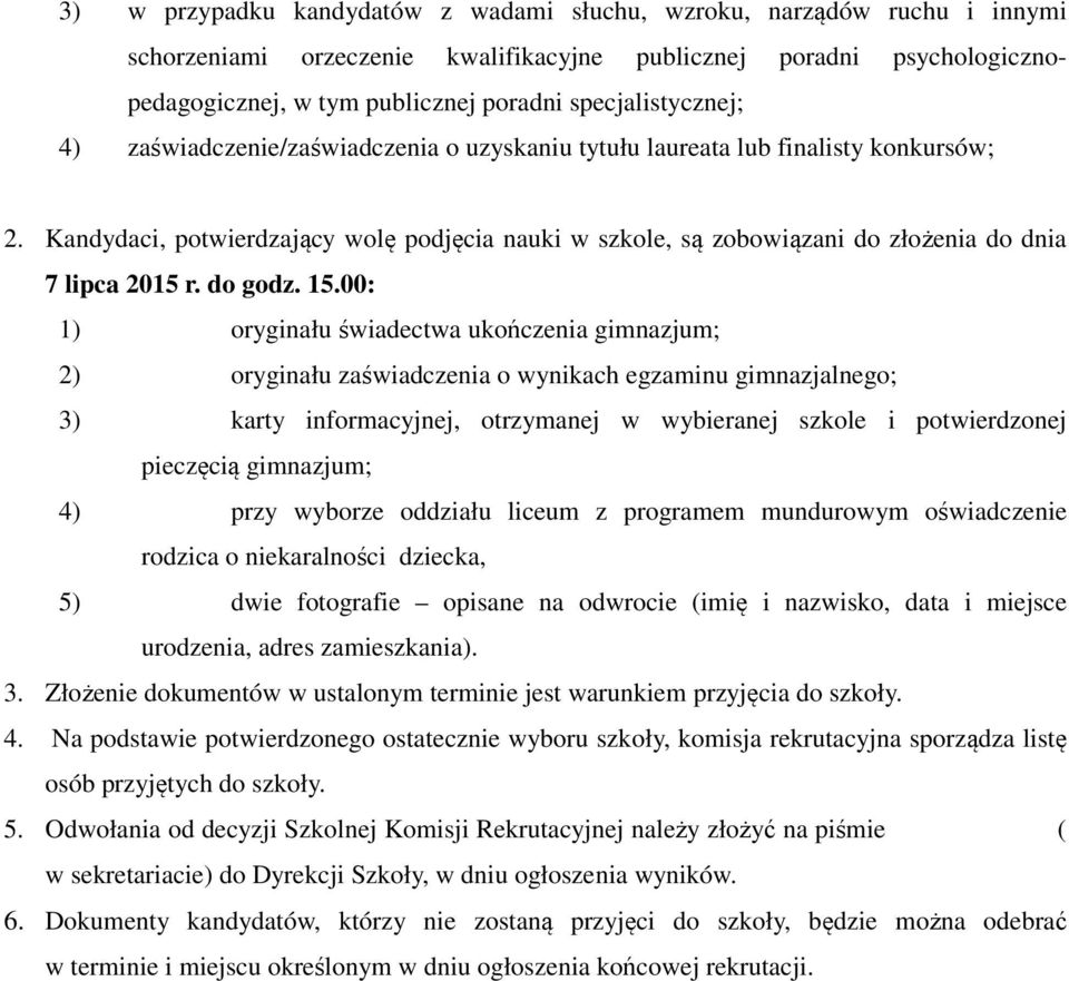 Kandydaci, potwierdzający wolę podjęcia nauki w szkole, są zobowiązani do złożenia do dnia 7 lipca 2015 r. do godz. 15.