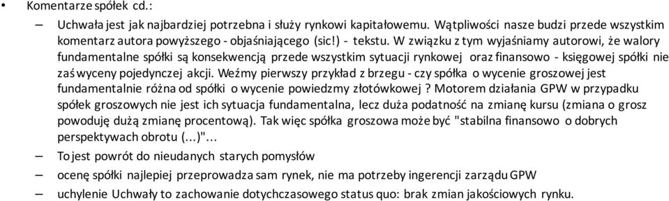 Weźmy pierwszy przykład z brzegu -czy spółka o wycenie groszowej jest fundamentalnie różna od spółki o wycenie powiedzmy złotówkowej?