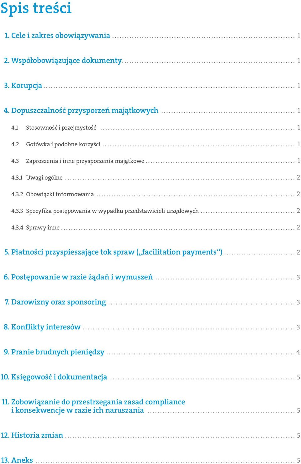 3.4 Sprawy inne 2 5. Płatności przyspieszające tok spraw ( facilitation payments ) 2 6. Postępowanie w razie żądań i wymuszeń 3 7. Darowizny oraz sponsoring 3 8. Konflikty interesów 3 9.