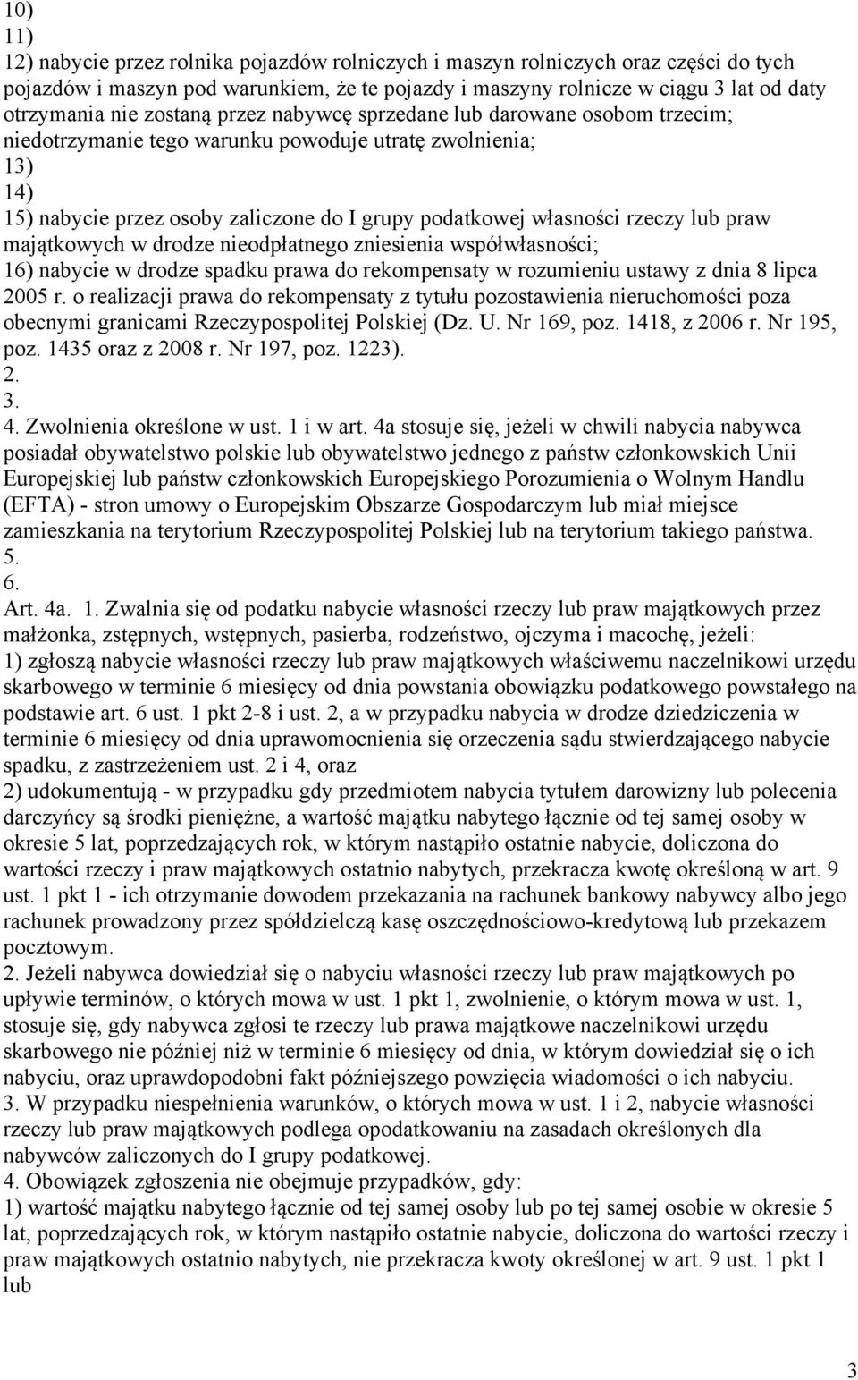 lub praw majątkowych w drodze nieodpłatnego zniesienia współwłasności; 16) nabycie w drodze spadku prawa do rekompensaty w rozumieniu ustawy z dnia 8 lipca 2005 r.