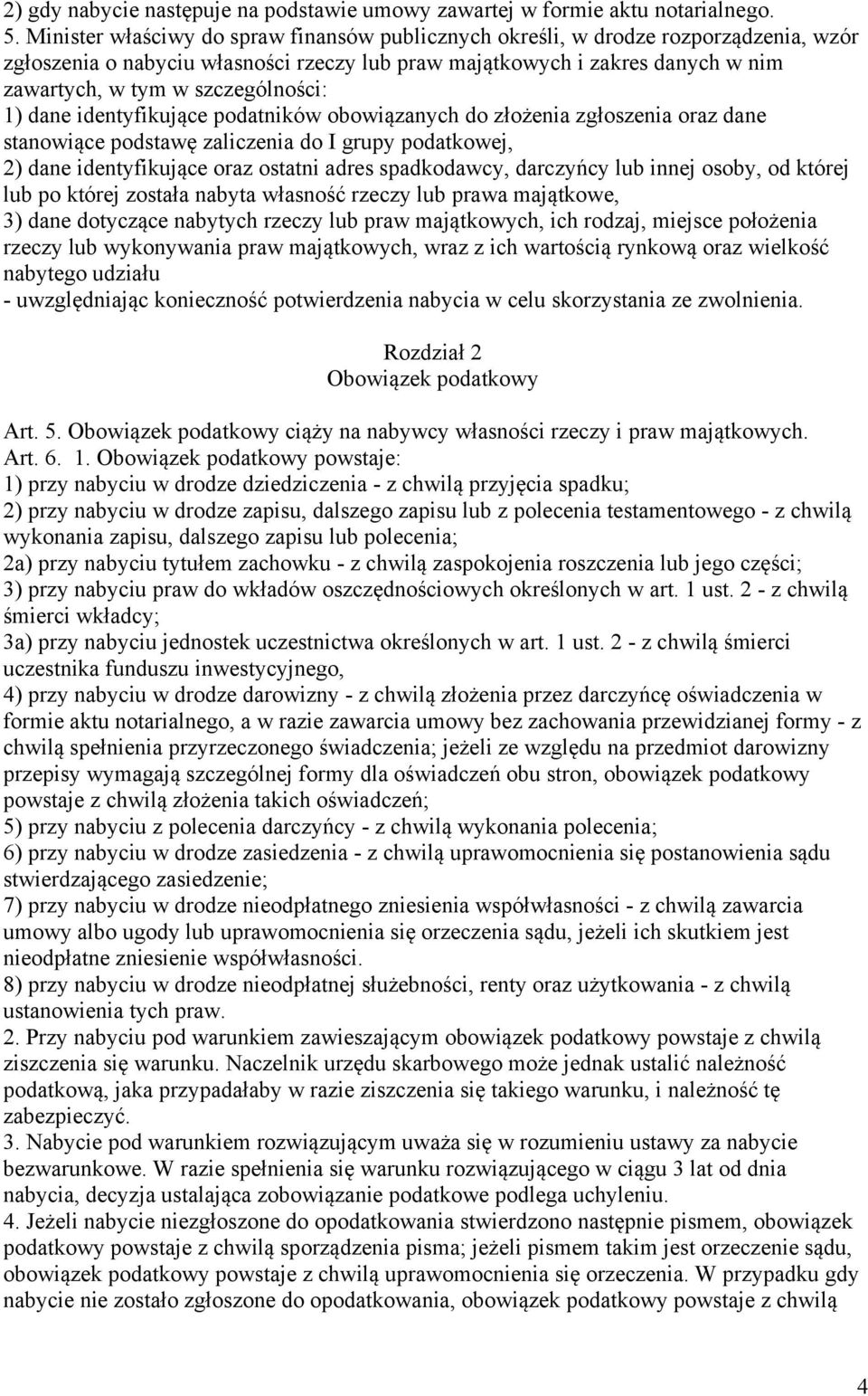 szczególności: 1) dane identyfikujące podatników obowiązanych do złożenia zgłoszenia oraz dane stanowiące podstawę zaliczenia do I grupy podatkowej, 2) dane identyfikujące oraz ostatni adres