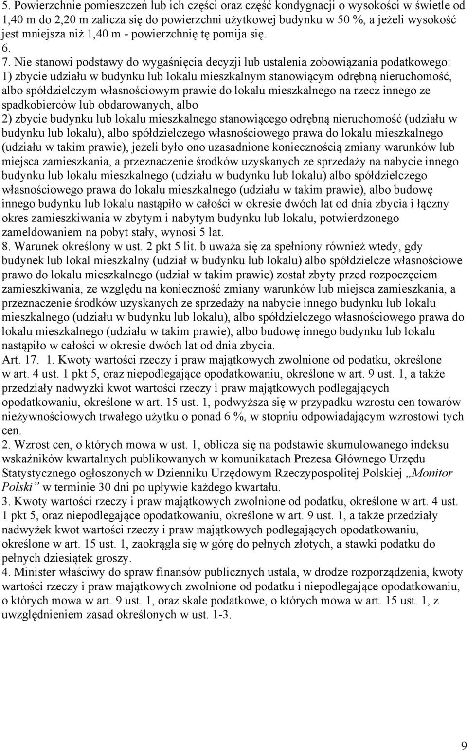 Nie stanowi podstawy do wygaśnięcia decyzji lub ustalenia zobowiązania podatkowego: 1) zbycie udziału w budynku lub lokalu mieszkalnym stanowiącym odrębną nieruchomość, albo spółdzielczym