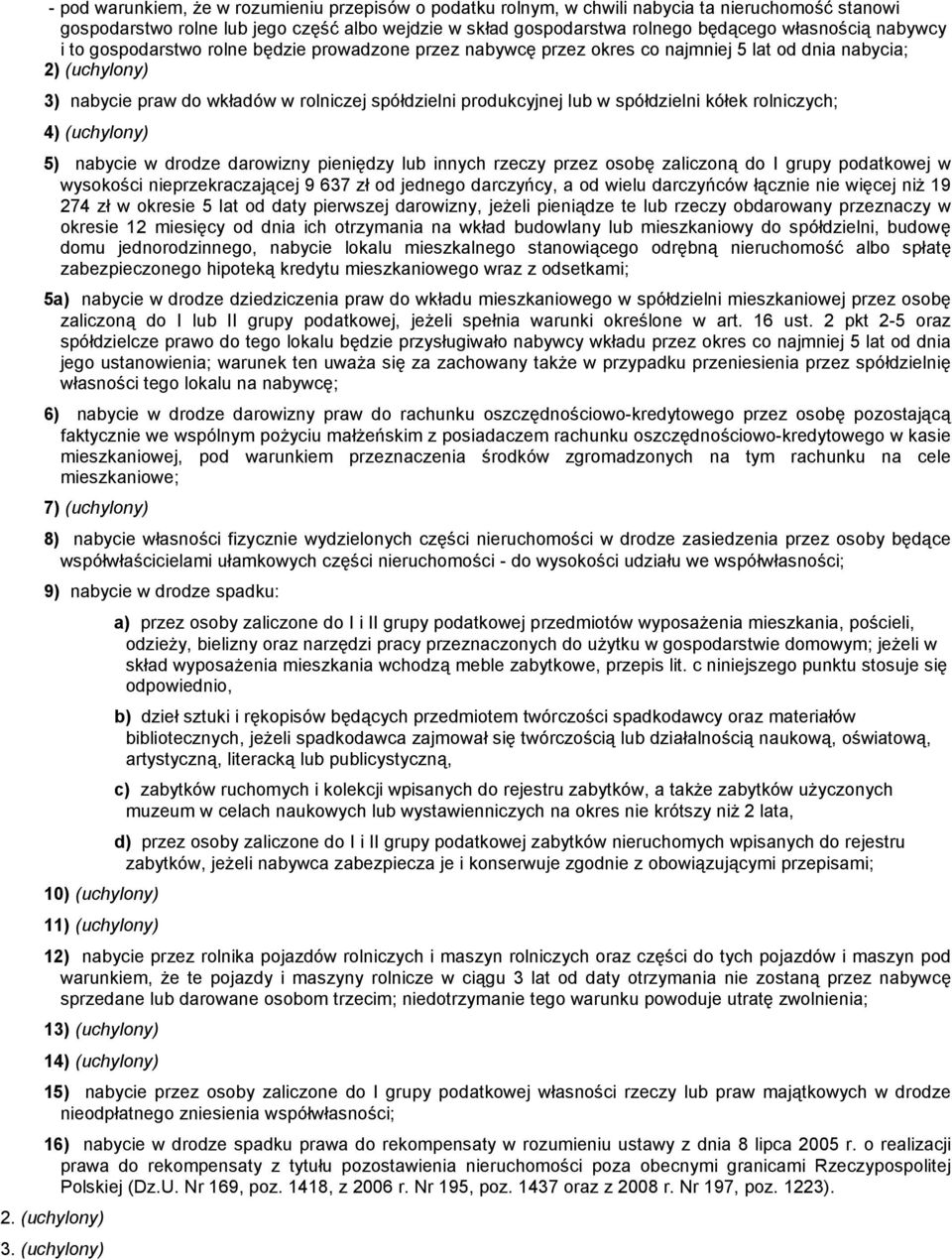 spółdzielni kółek rolniczych; 4) (uchylony) 5) nabycie w drodze darowizny pieniędzy lub innych rzeczy przez osobę zaliczoną do I grupy podatkowej w wysokości nieprzekraczającej 9 637 zł od jednego