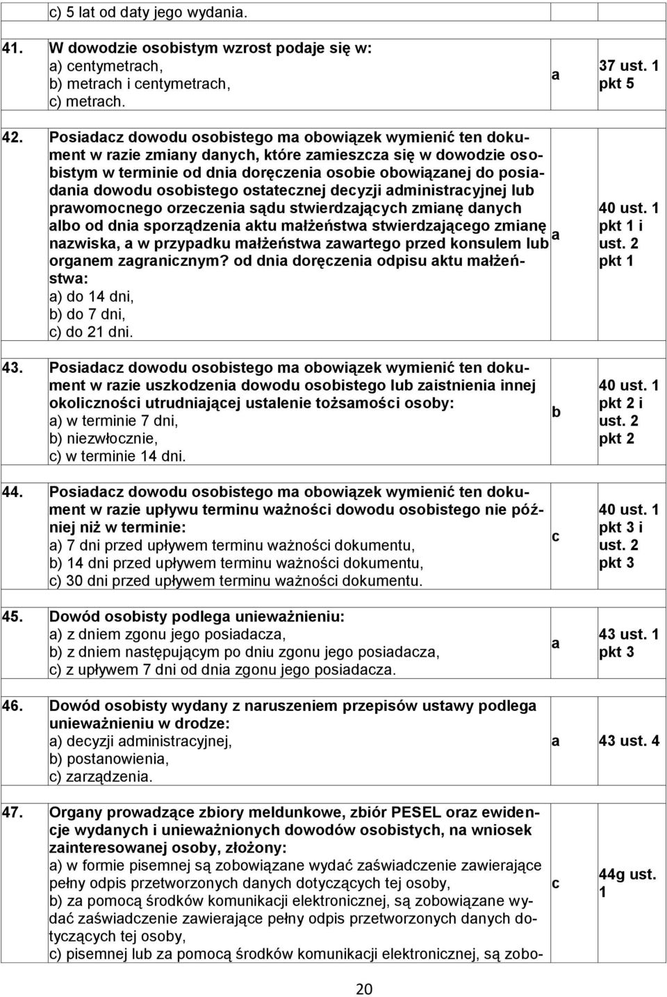 osobistego ostatecznej decyzji administracyjnej lub prawomocnego orzeczenia sądu stwierdzających zmianę danych albo od dnia sporządzenia aktu małżeństwa stwierdzającego zmianę a nazwiska, a w