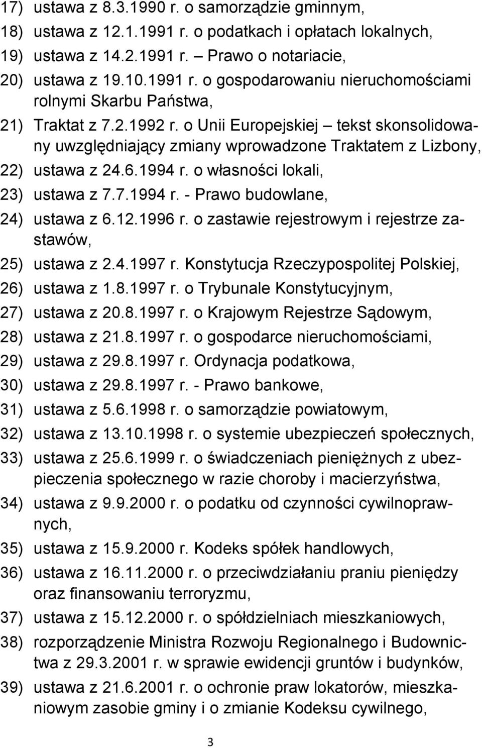 12.1996 r. o zastawie rejestrowym i rejestrze zastawów, 25) ustawa z 2.4.1997 r. Konstytucja Rzeczypospolitej Polskiej, 26) ustawa z 1.8.1997 r. o Trybunale Konstytucyjnym, 27) ustawa z 20.8.1997 r. o Krajowym Rejestrze Sądowym, 28) ustawa z 21.