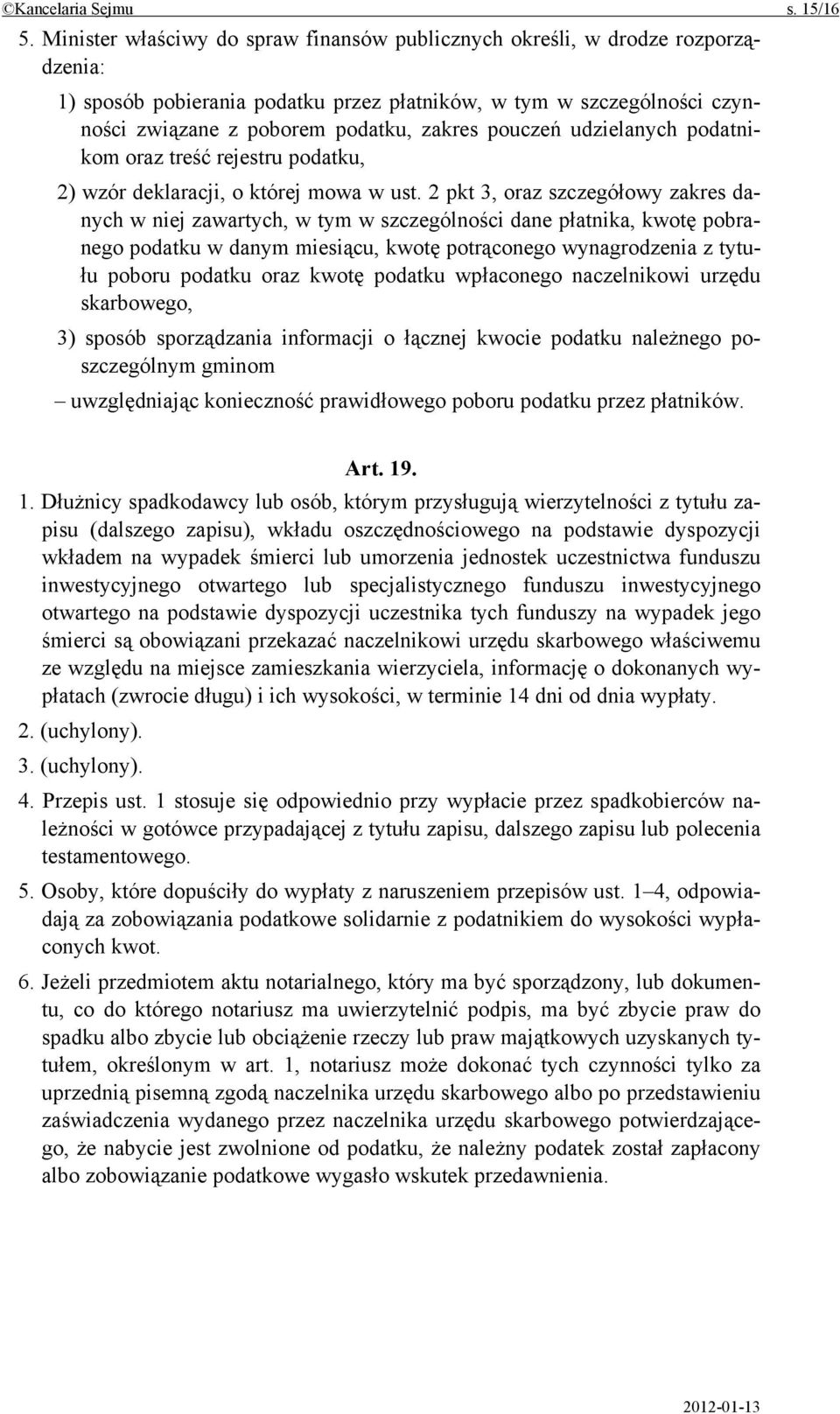 pouczeń udzielanych podatnikom oraz treść rejestru podatku, 2) wzór deklaracji, o której mowa w ust.