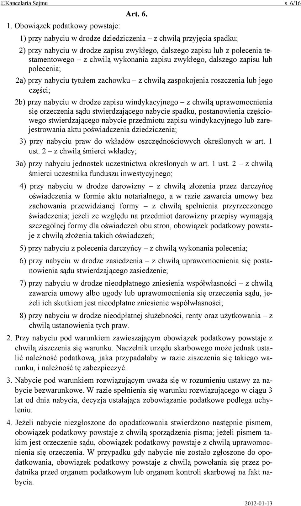 wykonania zapisu zwykłego, dalszego zapisu lub polecenia; 2a) przy nabyciu tytułem zachowku z chwilą zaspokojenia roszczenia lub jego części; 2b) przy nabyciu w drodze zapisu windykacyjnego z chwilą