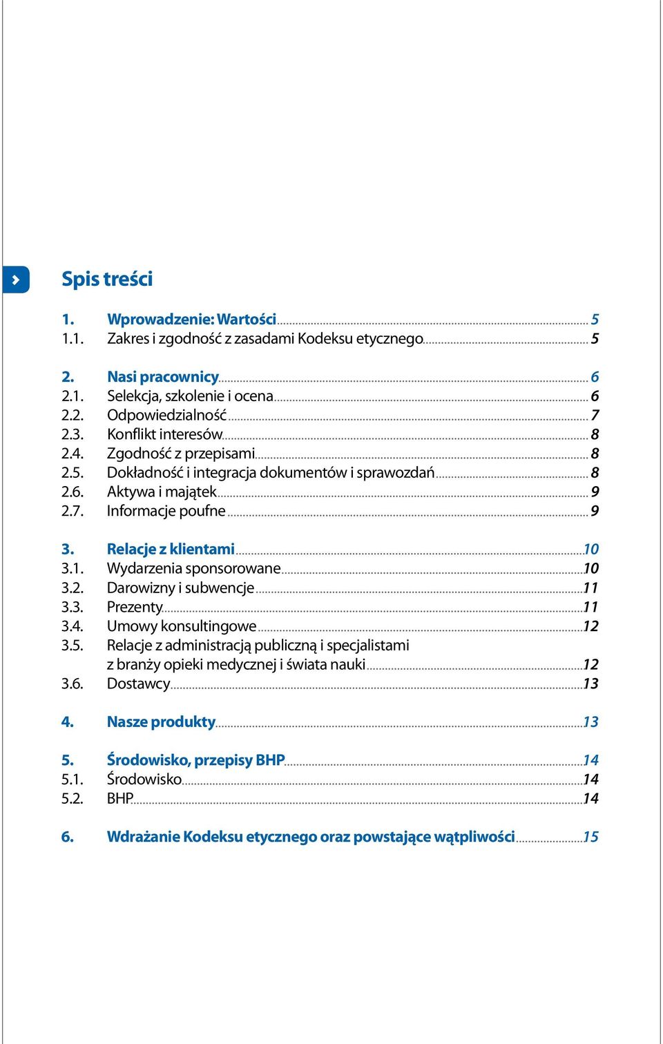 1. Wydarzenia sponsorowane 10 3.2. Darowizny i subwencje 11 3.3. Prezenty 11 3.4. Umowy konsultingowe 12 3.5.