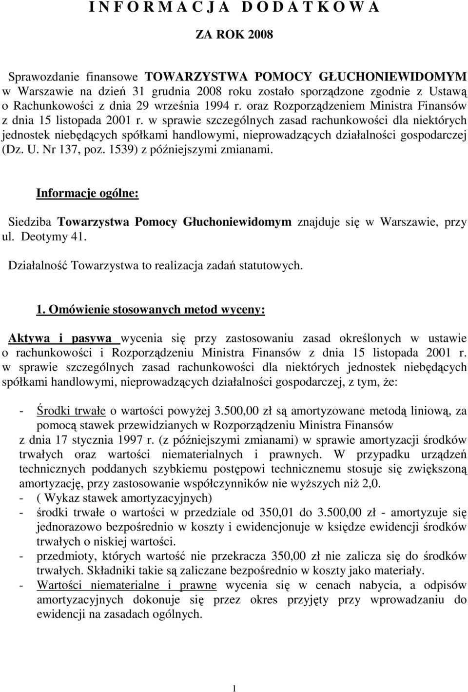 w sprawie szczególnych zasad rachunkowości dla niektórych jednostek niebędących spółkami handlowymi, nieprowadzących działalności gospodarczej (Dz. U. Nr 137, poz. 1539) z późniejszymi zmianami.