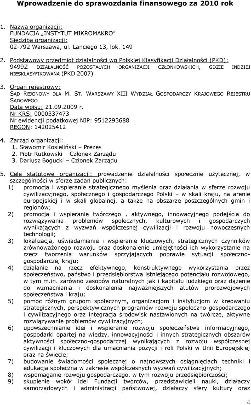 Organ rejestrowy: SĄD REJONOWY DLA M. ST. WARSZAWY XIII WYDZIAŁ GOSPODARCZY KRAJOWEGO REJESTRU SĄDOWEGO Data wpisu: 21.09.2009 r.