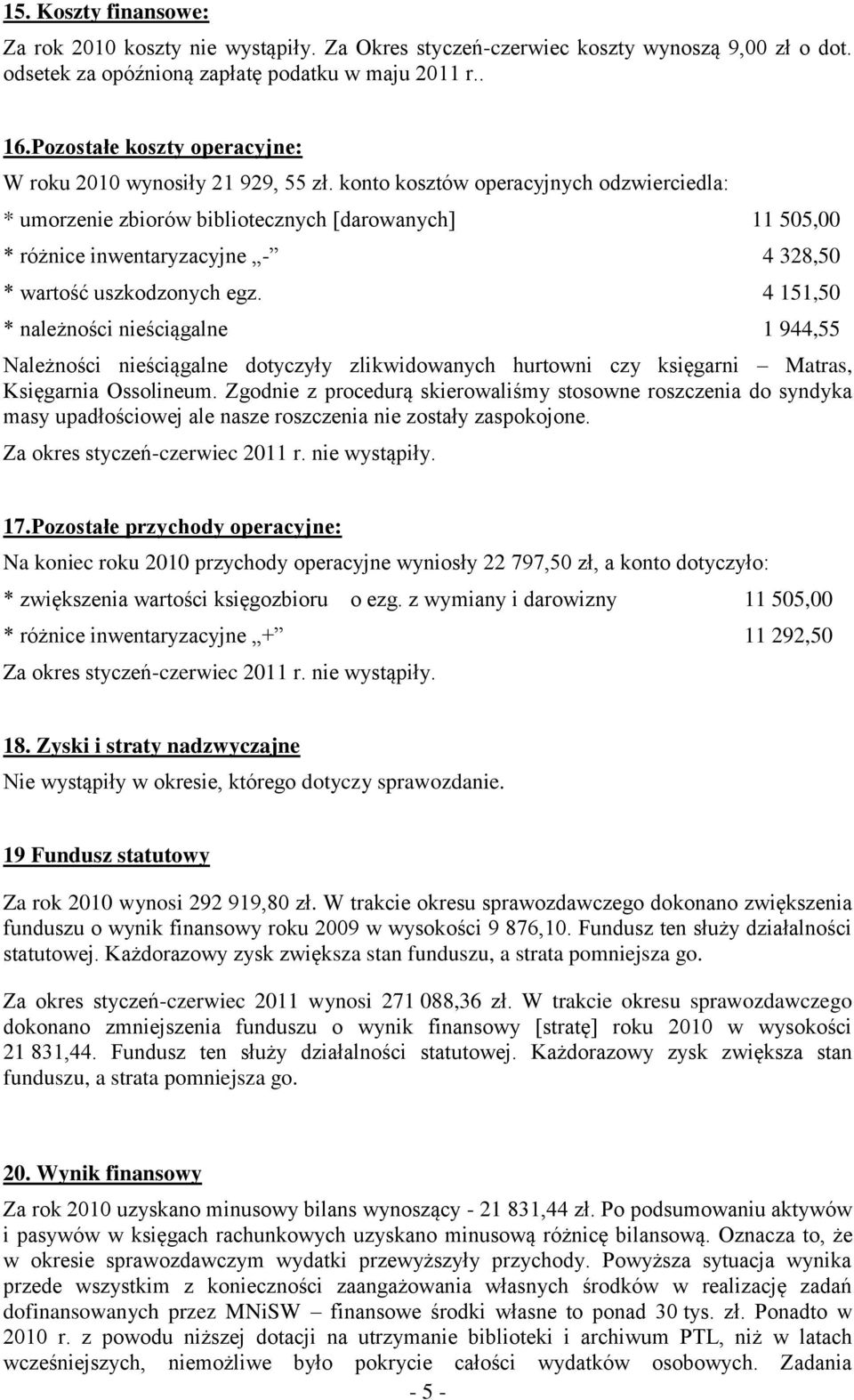 konto kosztów operacyjnych odzwierciedla: * umorzenie zbiorów bibliotecznych [darowanych] 11 505,00 * różnice inwentaryzacyjne - 4 328,50 * wartość uszkodzonych egz.