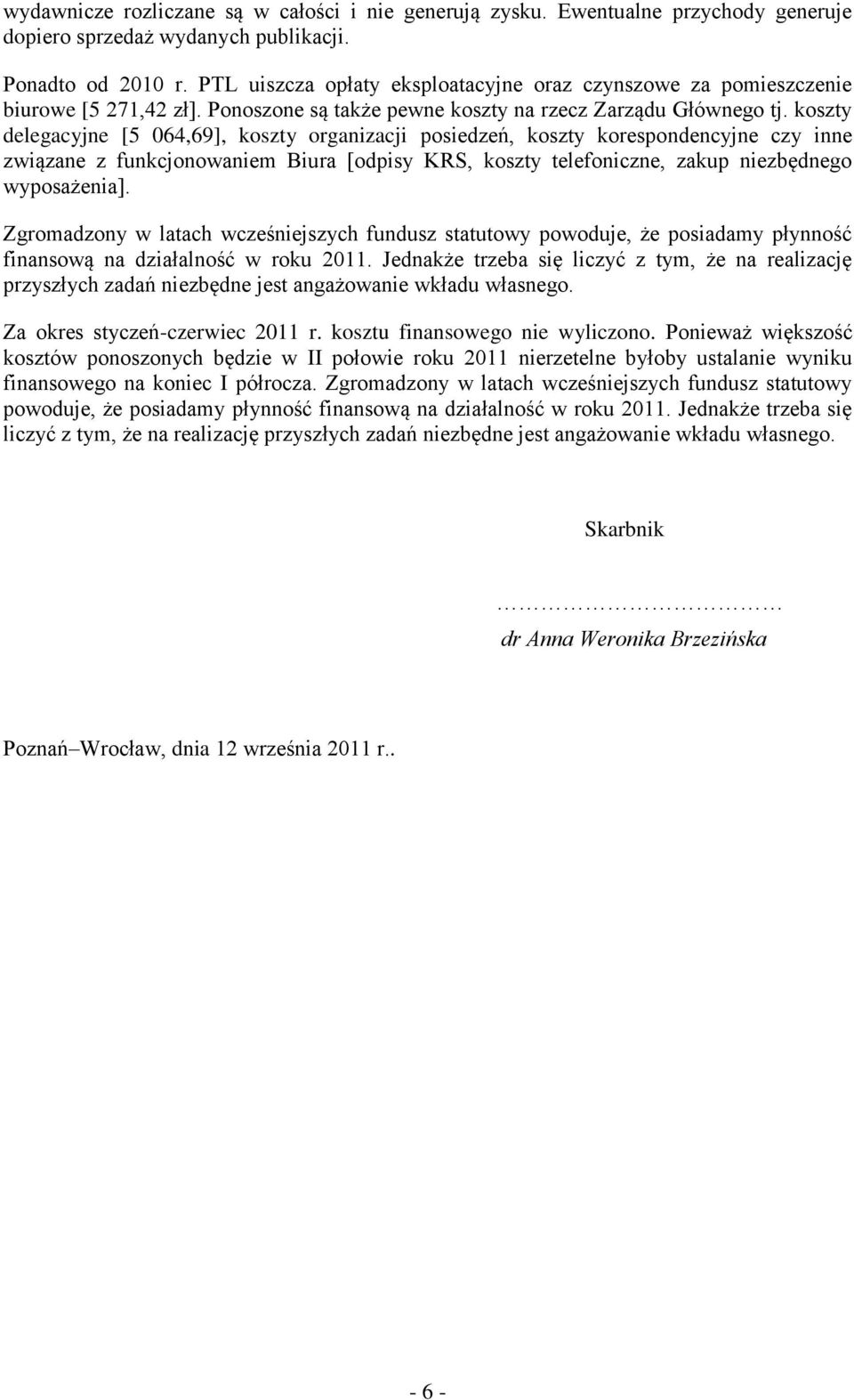 koszty delegacyjne [5 064,69], koszty organizacji posiedzeń, koszty korespondencyjne czy inne związane z funkcjonowaniem Biura [odpisy KRS, koszty telefoniczne, zakup niezbędnego wyposażenia].