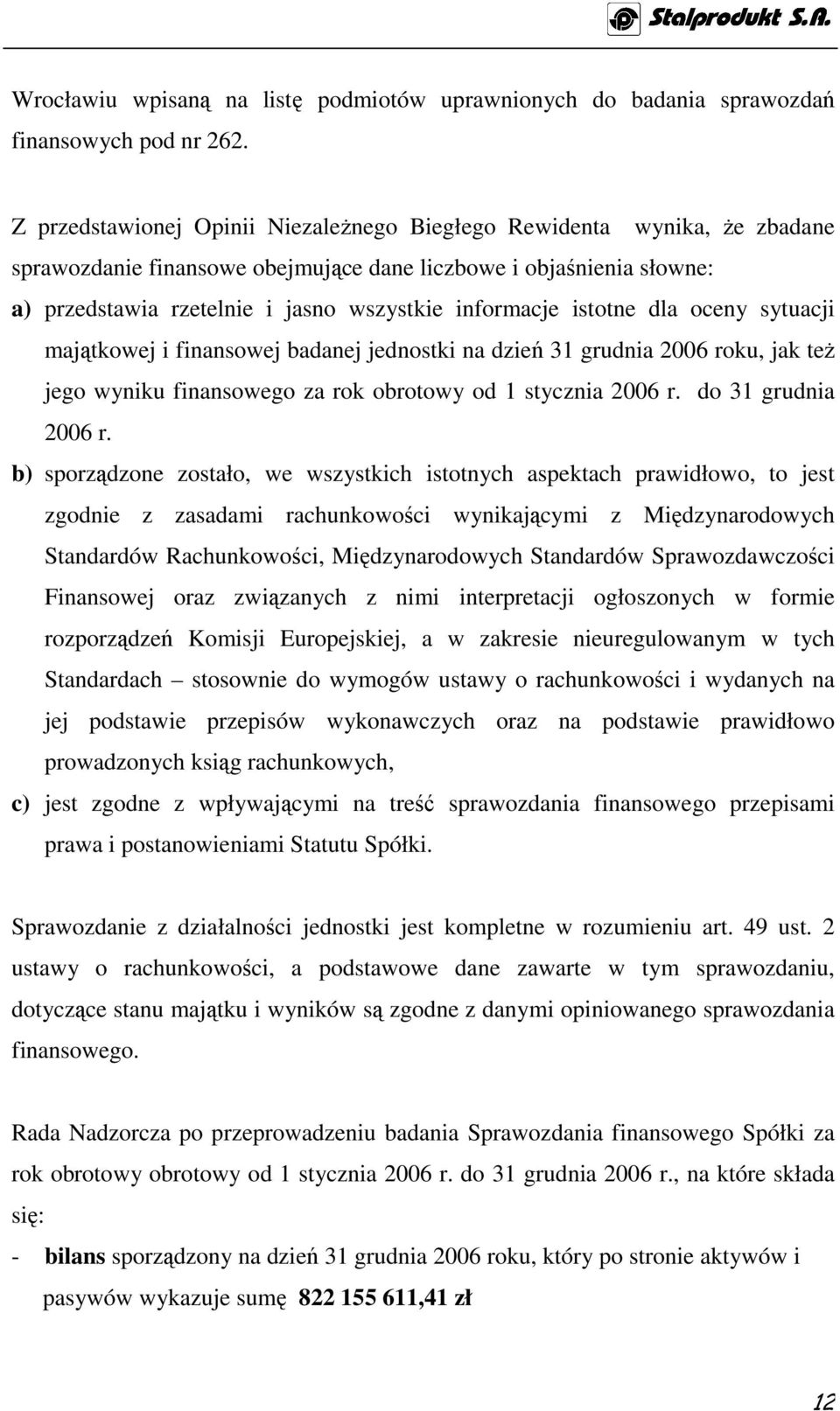 ceny sytuacji majątkwej i finanswej badanej jednstki na dzień 31 grudnia 2006 rku, jak teŝ jeg wyniku finansweg za rk brtwy d 1 stycznia 2006 r. d 31 grudnia 2006 r.