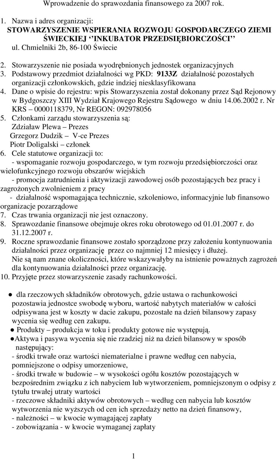 Podstawowy przedmiot działalności wg PKD: 9133Z działalność pozostałych organizacji członkowskich, gdzie indziej niesklasyfikowana 4.