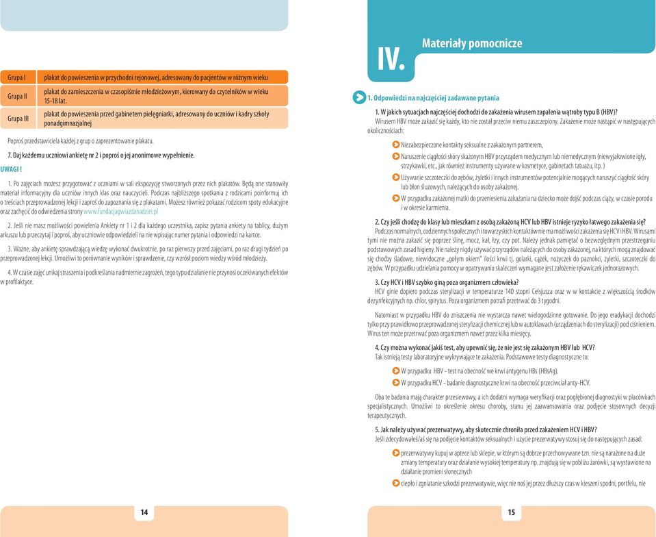 Daj każdemu uczniowi ankietę nr 2 i poproś o jej anonimowe wypełnienie. UWAGI! 1. Po zajęciach możesz przygotować z uczniami w sali ekspozycję stworzonych przez nich plakatów.