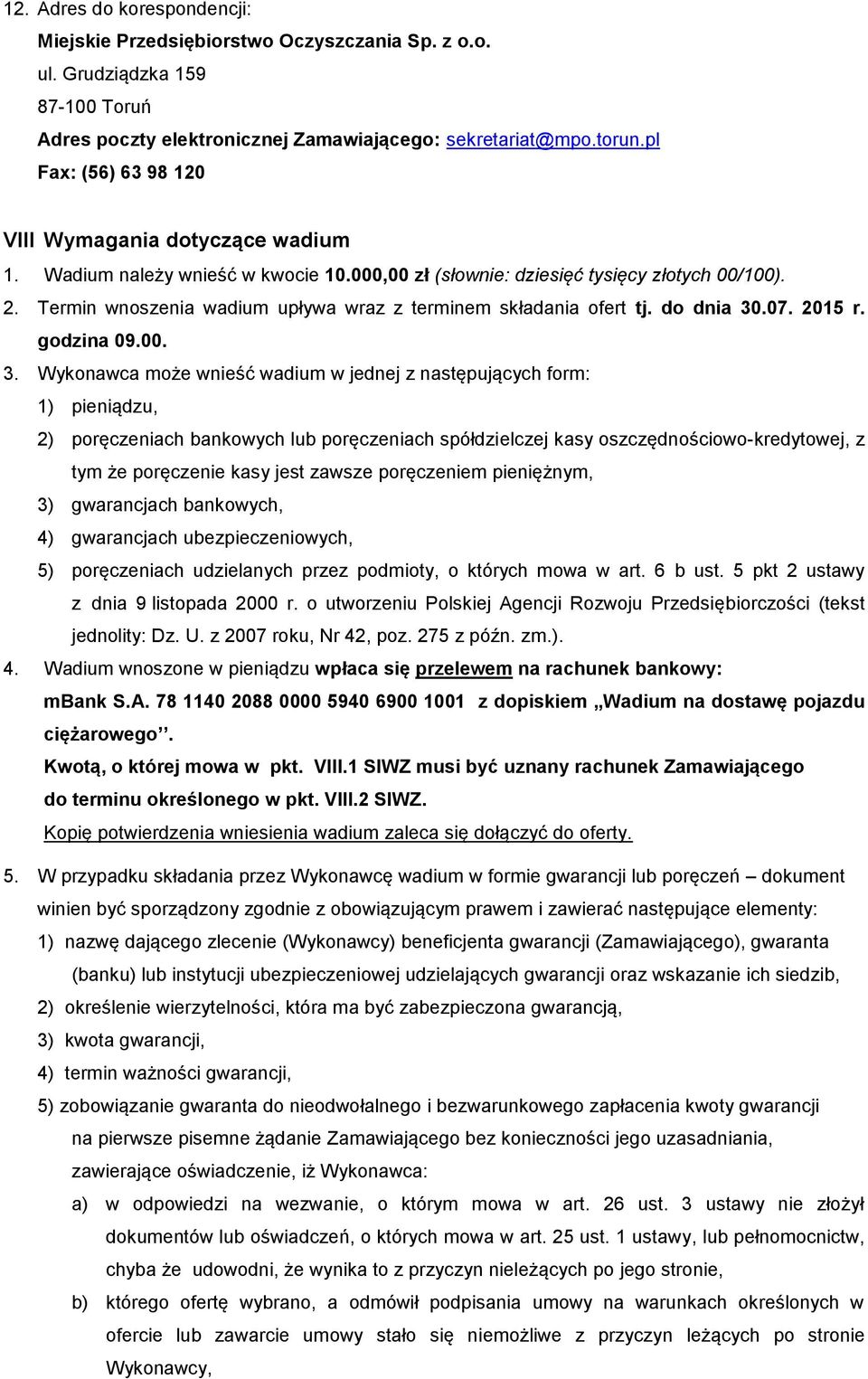 Termin wnoszenia wadium upływa wraz z terminem składania ofert tj. do dnia 30