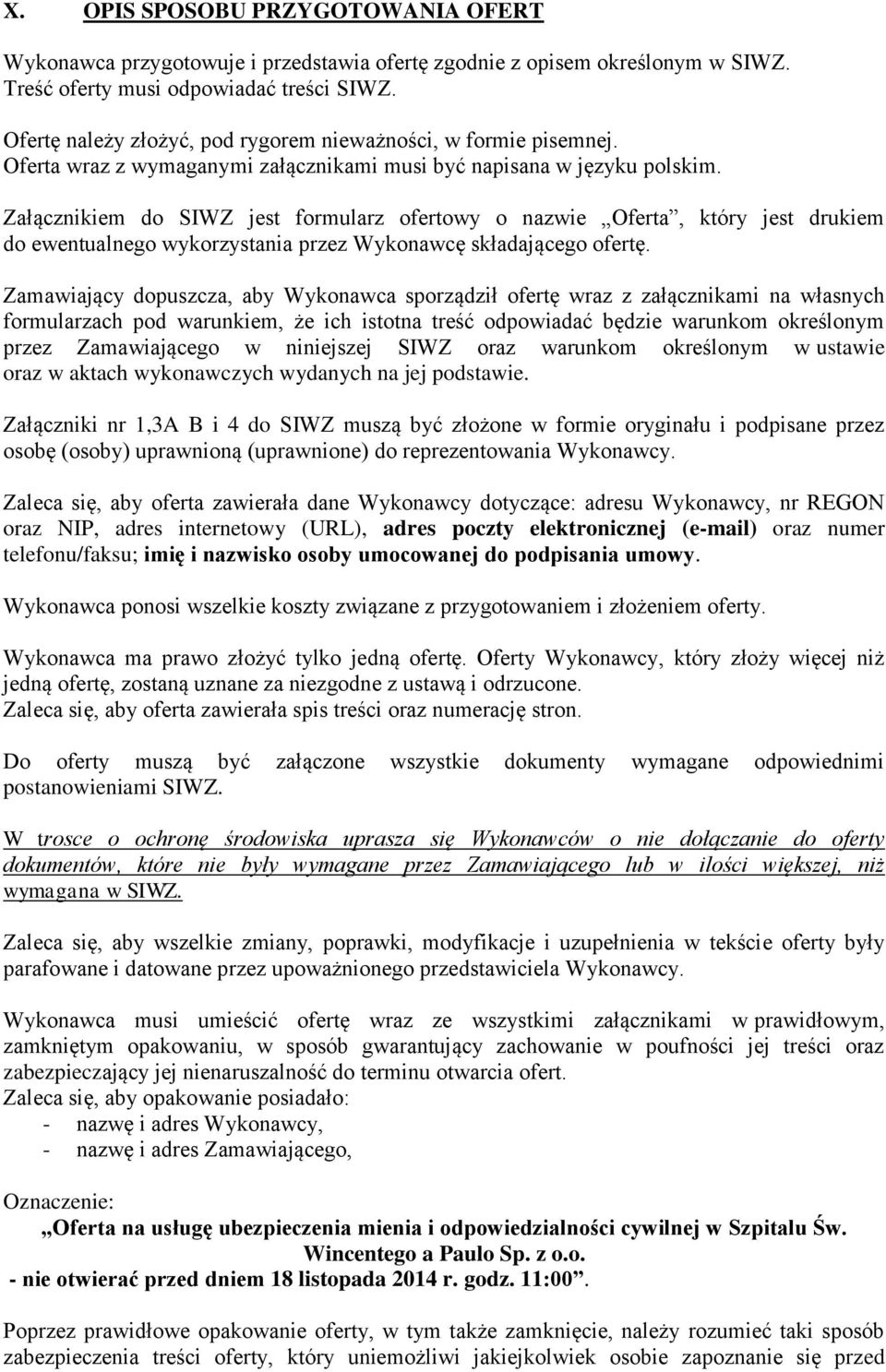 Załącznikiem do SIWZ jest formularz ofertowy o nazwie Oferta, który jest drukiem do ewentualnego wykorzystania przez Wykonawcę składającego ofertę.