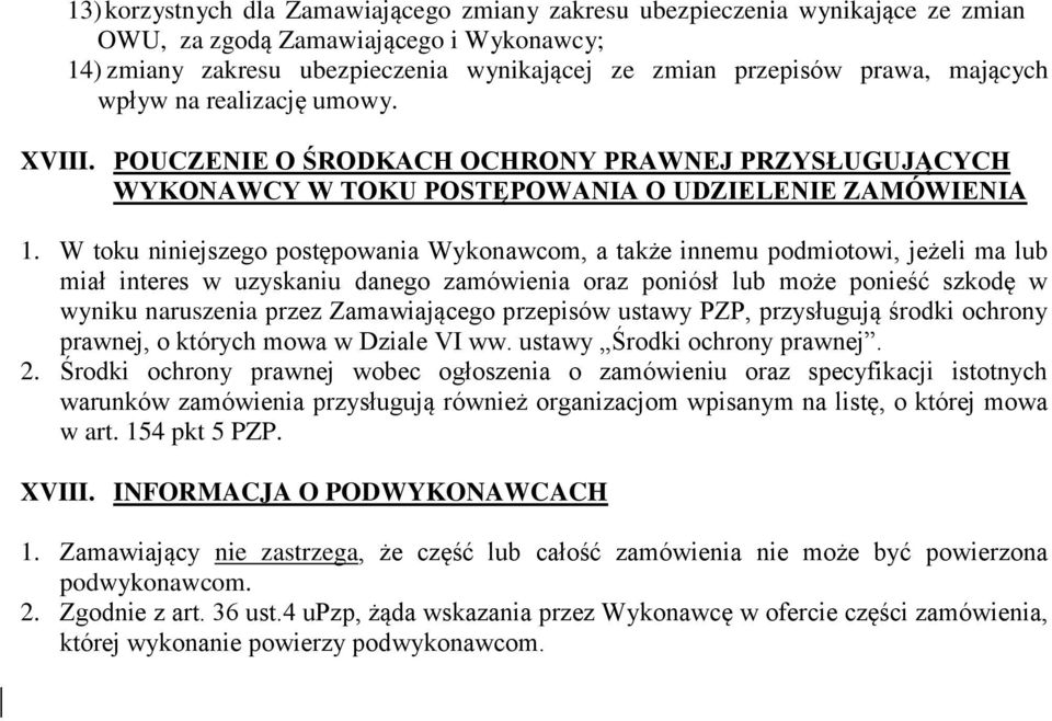 W toku niniejszego postępowania Wykonawcom, a także innemu podmiotowi, jeżeli ma lub miał interes w uzyskaniu danego zamówienia oraz poniósł lub może ponieść szkodę w wyniku naruszenia przez