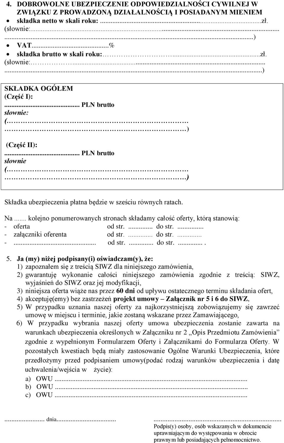 .. kolejno ponumerowanych stronach składamy całość oferty, którą stanowią: - oferta od str.... do str.... - załączniki oferenta od str.... do str.... -... od str.... do str..... 5.