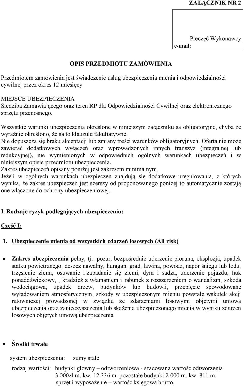 Wszystkie warunki ubezpieczenia określone w niniejszym załączniku są obligatoryjne, chyba że wyraźnie określono, że są to klauzule fakultatywne.