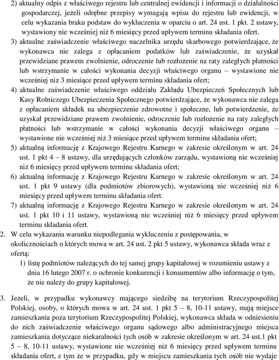 3) aktualne zaświadczenie właściwego naczelnika urzędu skarbowego potwierdzające, że wykonawca nie zalega z opłacaniem podatków lub zaświadczenie, że uzyskał przewidziane prawem zwolnienie,