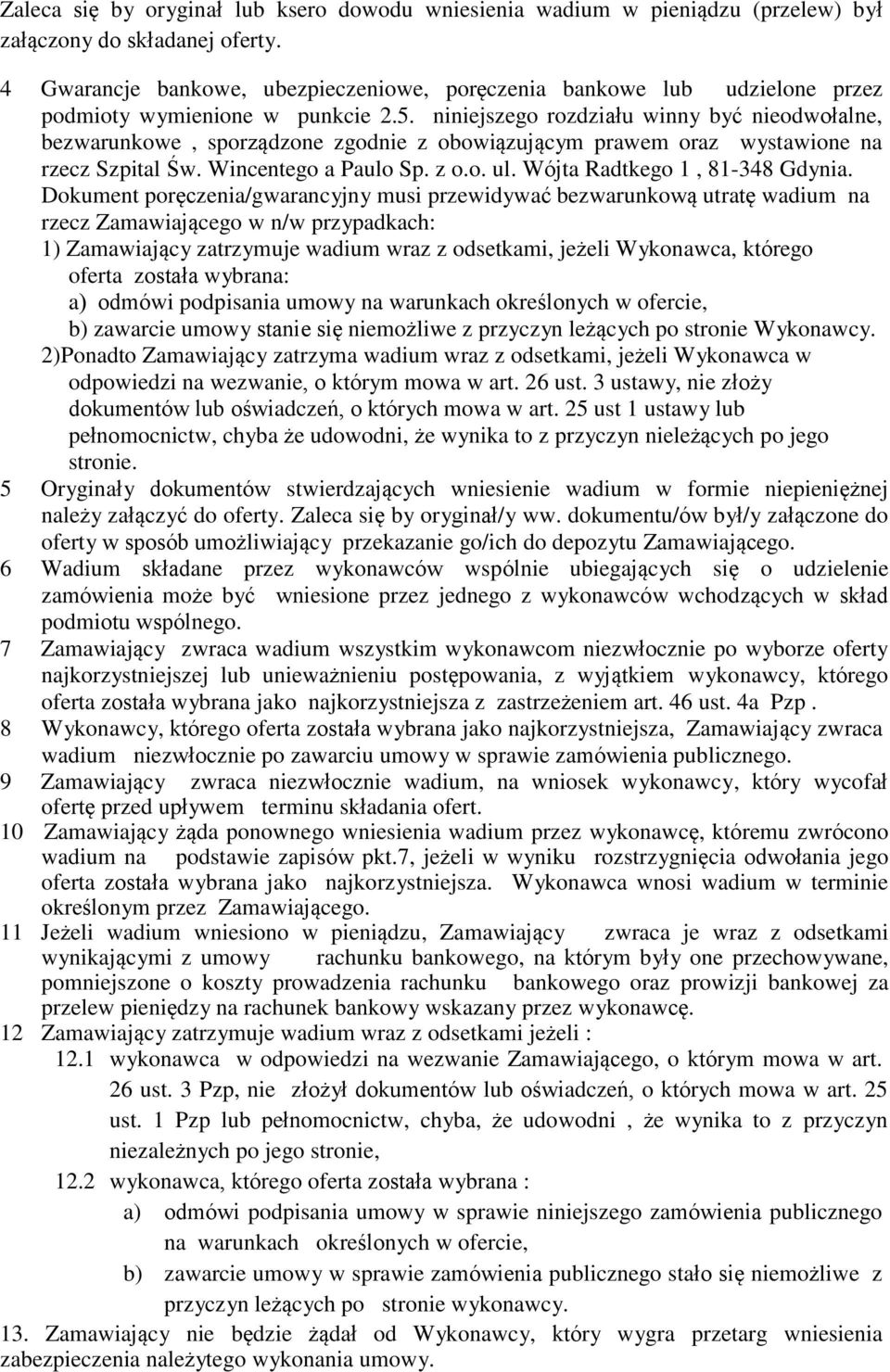 niniejszego rozdziału winny być nieodwołalne, bezwarunkowe, sporządzone zgodnie z obowiązującym prawem oraz wystawione na rzecz Szpital Św. Wincentego a Paulo Sp. z o.o. ul.