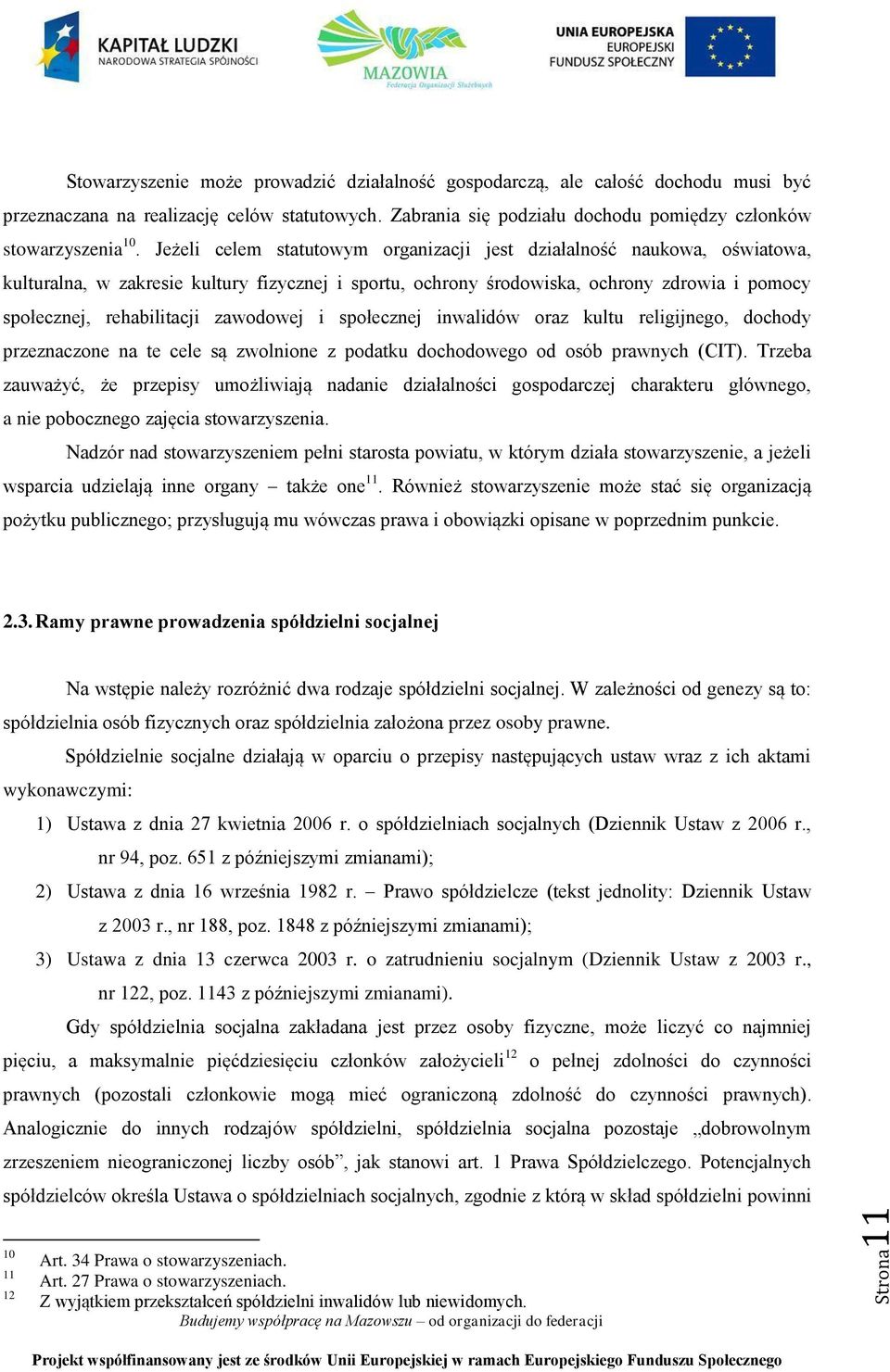 Jeżeli celem statutowym organizacji jest działalność naukowa, oświatowa, kulturalna, w zakresie kultury fizycznej i sportu, ochrony środowiska, ochrony zdrowia i pomocy społecznej, rehabilitacji