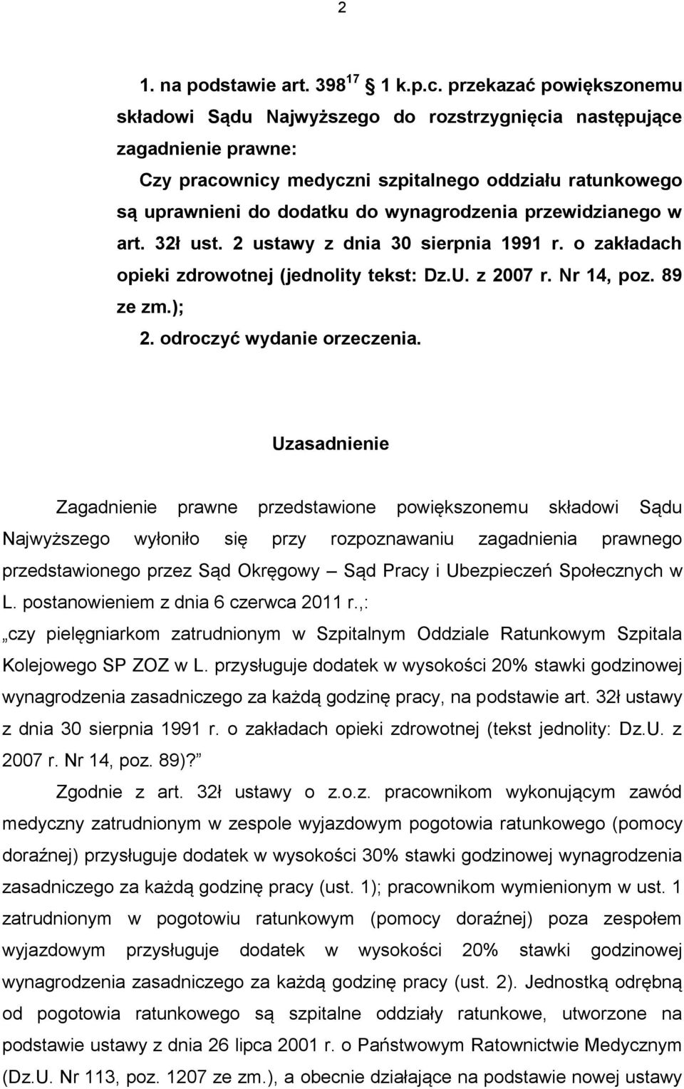 przewidzianego w art. 32ł ust. 2 ustawy z dnia 30 sierpnia 1991 r. o zakładach opieki zdrowotnej (jednolity tekst: Dz.U. z 2007 r. Nr 14, poz. 89 ze zm.); 2. odroczyć wydanie orzeczenia.