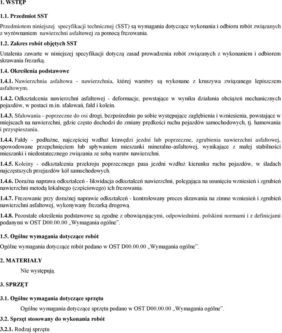 1.4.2. Odkształcenia nawierzchni asfaltowej - deformacje, powstające w wyniku działania obciążeń mechanicznych pojazdów, w postaci m.in. sfalowań, fałd i kolein. 1.4.3.