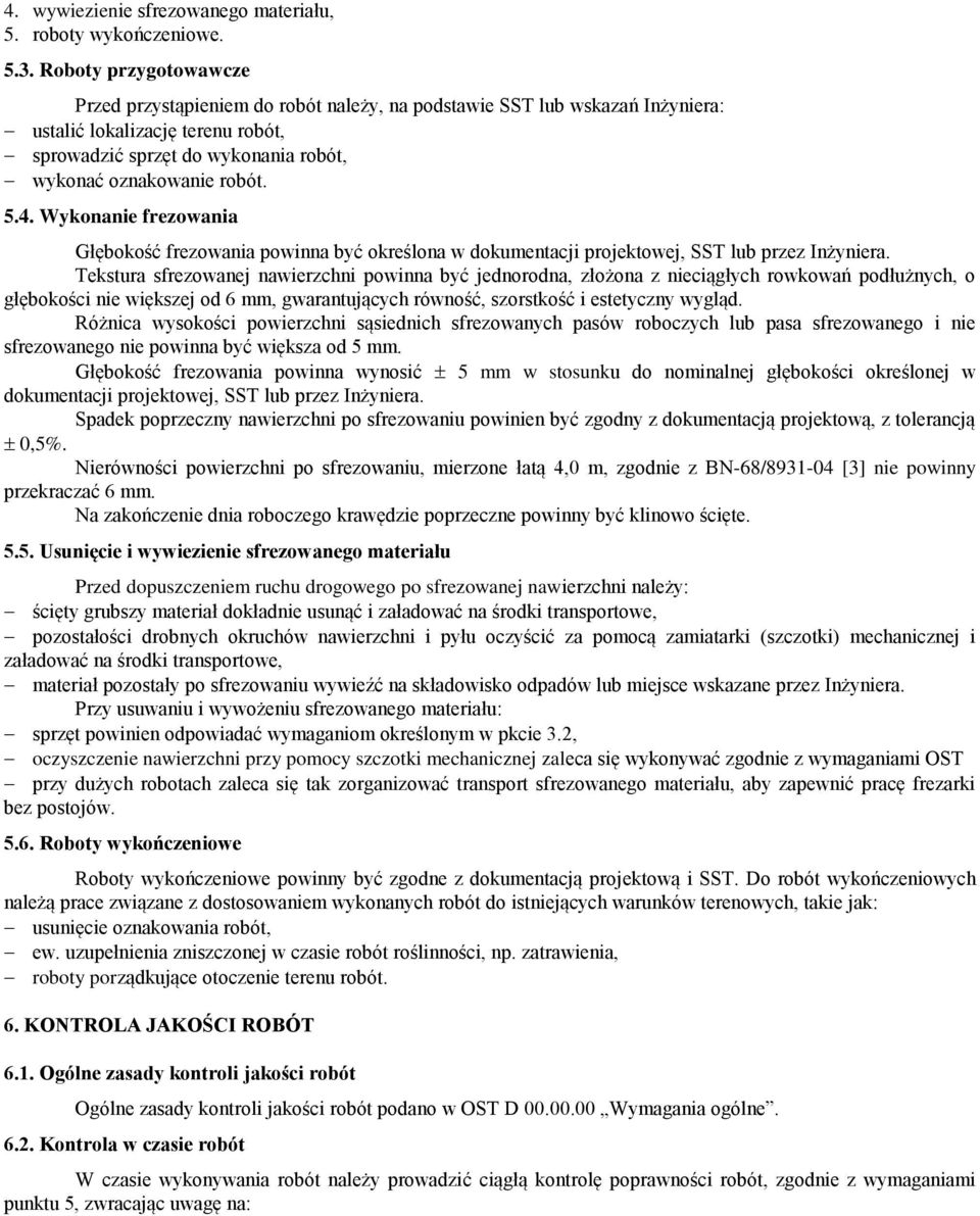 5.4. Wykonanie frezowania Głębokość frezowania powinna być określona w dokumentacji projektowej, SST lub przez Inżyniera.