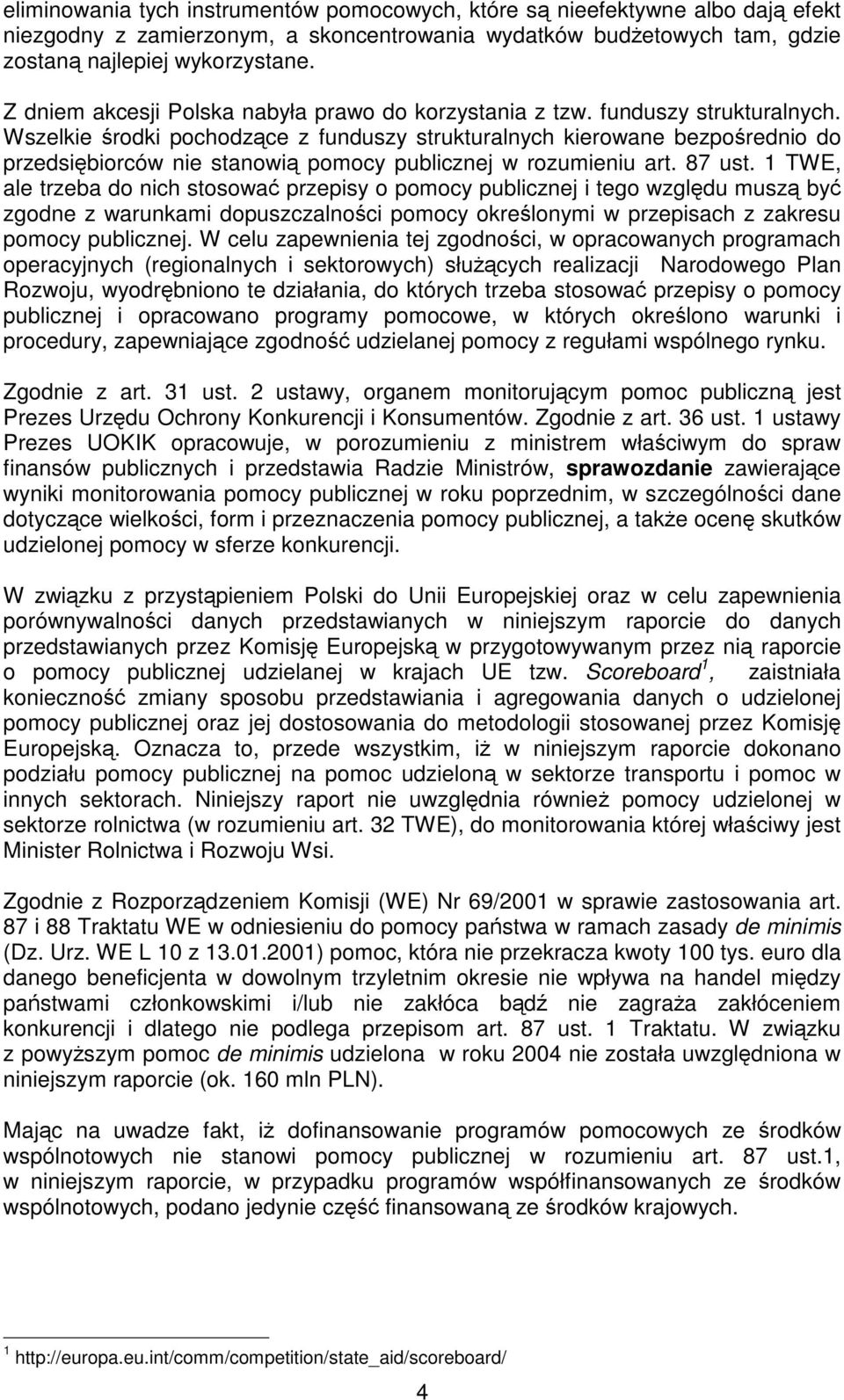 Wszelkie środki pochodzące z funduszy strukturalnych kierowane bezpośrednio do przedsiębiorców nie stanowią publicznej w rozumieniu art. 87 ust.