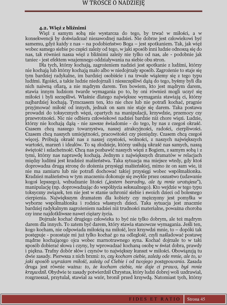 Tak, jak więź wobec samego siebie po części zależy od tego, w jaki sposób inni ludzie odnoszą się do nas, tak również nasza więź z bliźnimi zależy nie tylko od nas, ale - podobnie jak taniec - jest