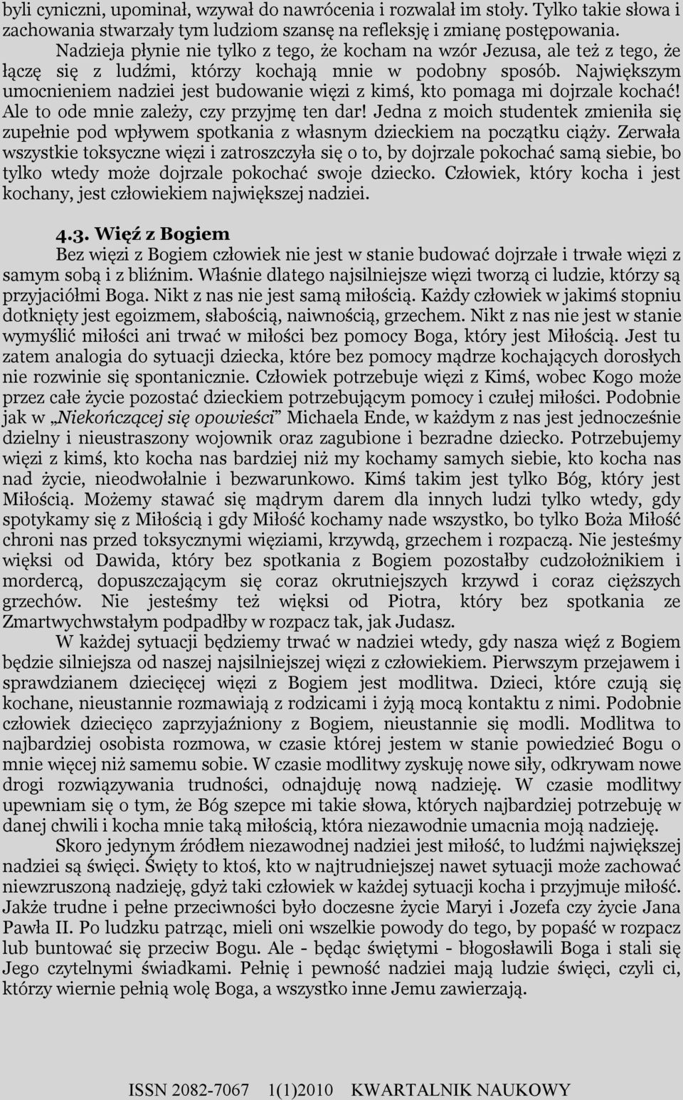 Największym umocnieniem nadziei jest budowanie więzi z kimś, kto pomaga mi dojrzale kochać! Ale to ode mnie zależy, czy przyjmę ten dar!