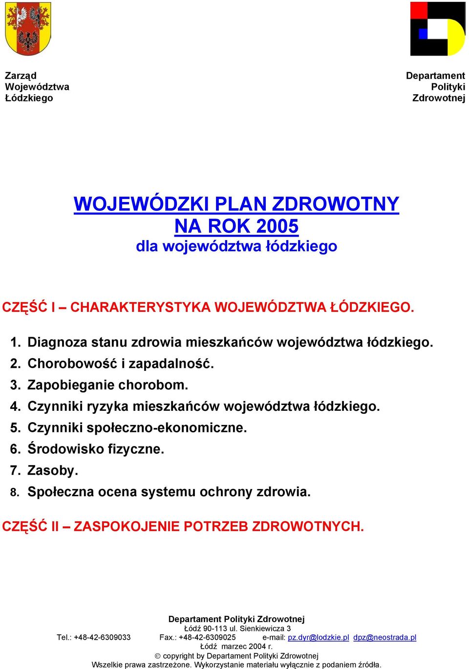 Czynniki społeczno-ekonomiczne. 6. Środowisko fizyczne. 7. Zasoby. 8. Społeczna ocena systemu ochrony zdrowia. CZĘŚĆ II ZASPOKOJENIE POTRZEB ZDROWOTNYCH.