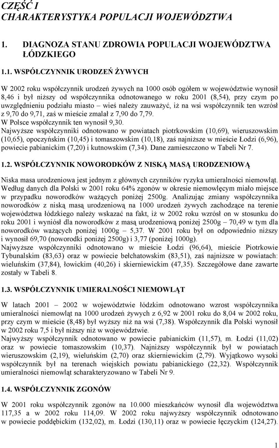 1. WSPÓŁCZYNNIK URODZEŃ ŻYWYCH W 2002 roku współczynnik urodzeń żywych na 1000 osób ogółem w województwie wynosił 8,46 i był niższy od współczynnika odnotowanego w roku 2001 (8,54), przy czym po