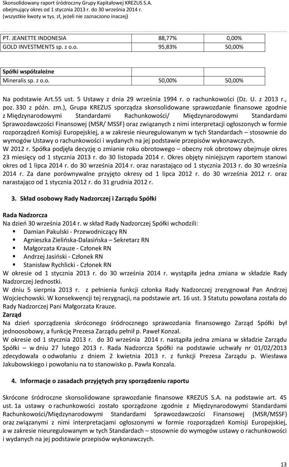 ), Grupa KREZUS sporządza skonsolidowane sprawozdanie finansowe zgodnie z Międzynarodowymi Standardami Rachunkowości/ Międzynarodowymi Standardami Sprawozdawczości Finansowej (MSR/ MSSF) oraz