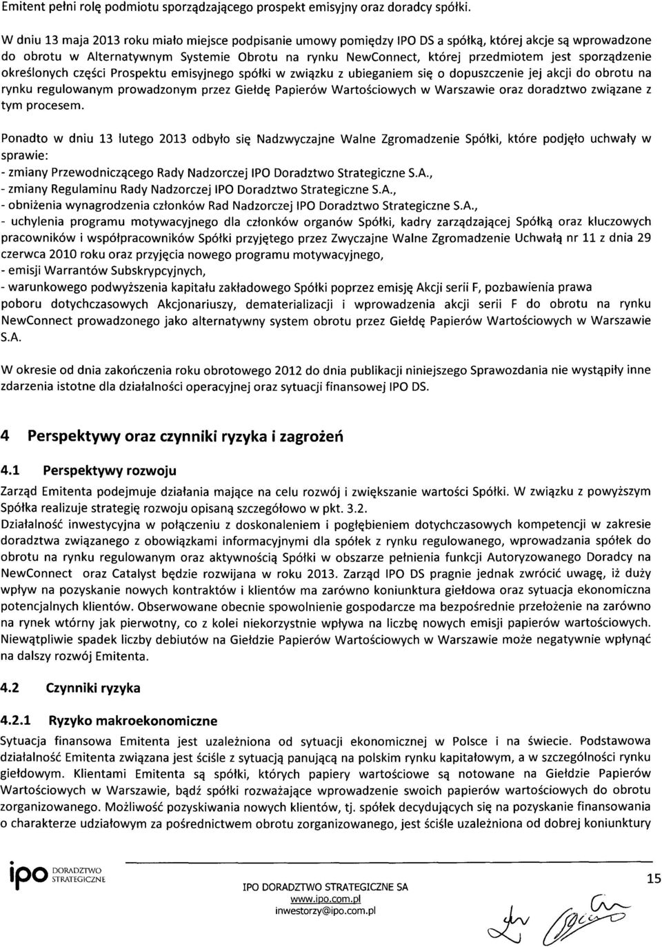 sporządzenie określonych części Prospektu emisyjnego spółki w związku z ubieganiem się o dopuszczenie jej akcji do obrotu na rynku regulowanym prowadzonym przez Giełdę Papierów Wartościowych w