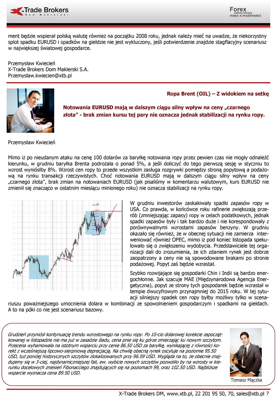 pl Ropa Brent (OIL) Z widokiem na setkę Notowania EURUSD mają w dalszym ciągu silny wpływ na ceny czarnego złota - brak zmian kursu tej pary nie oznacza jednak stabilizacji na rynku ropy.