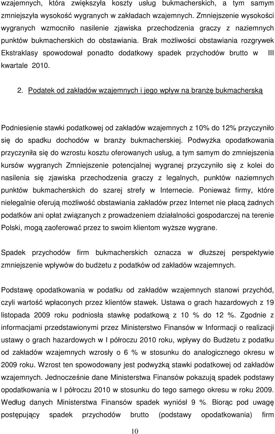 Brak moŝliwości obstawiania rozgrywek Ekstraklasy spowodował ponadto dodatkowy spadek przychodów brutto w III kwartale 20