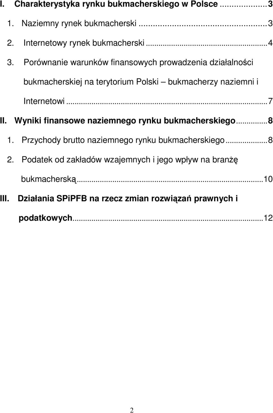 ..7 II. Wyniki finansowe naziemnego rynku bukmacherskiego...8 1. Przychody brutto naziemnego rynku bukmacherskiego...8 2.