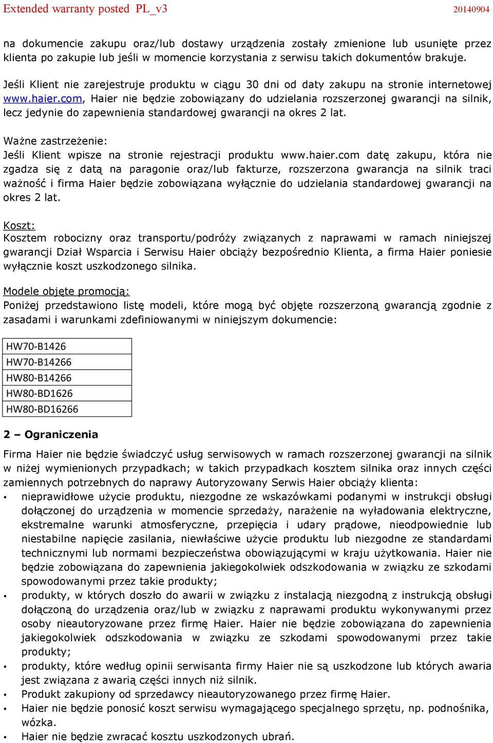 com, Haier nie będzie zobowiązany do udzielania rozszerzonej gwarancji na silnik, lecz jedynie do zapewnienia standardowej gwarancji na okres 2 lat.