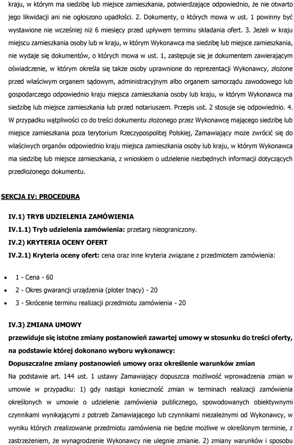 Jeżeli w kraju miejscu zamieszkania osoby lub w kraju, w którym Wykonawca ma siedzibę lub miejsce zamieszkania, nie wydaje się dokumentów, o których mowa w ust.