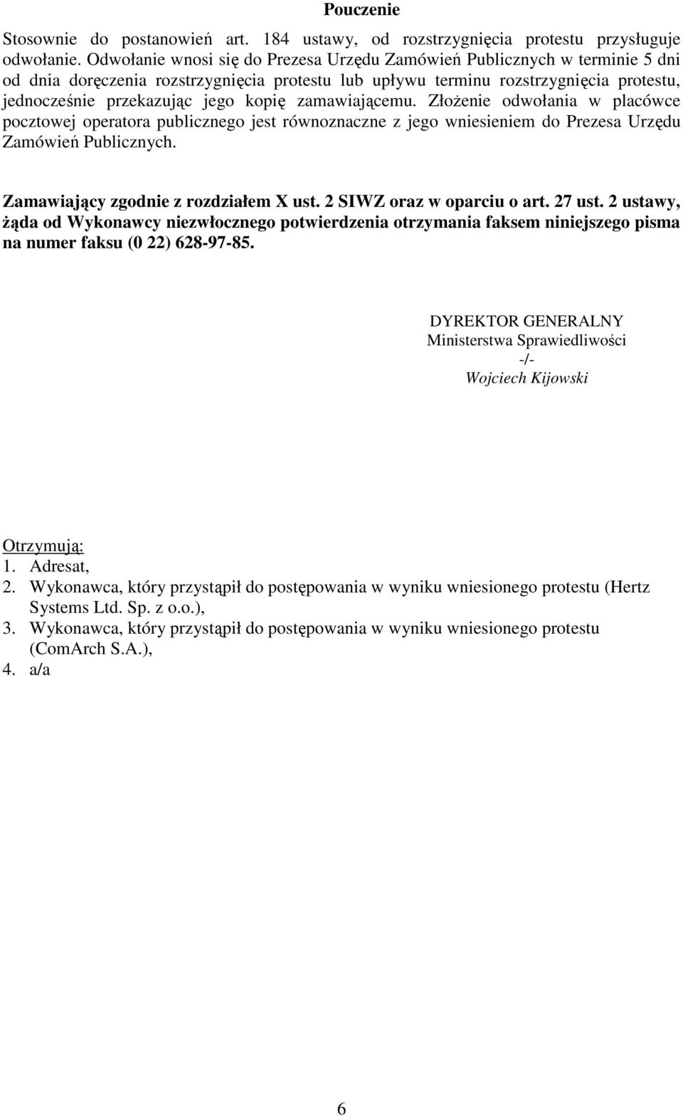 kopię zamawiającemu. ZłoŜenie odwołania w placówce pocztowej operatora publicznego jest równoznaczne z jego wniesieniem do Prezesa Urzędu Zamówień Publicznych. Zamawiający zgodnie z rozdziałem X ust.