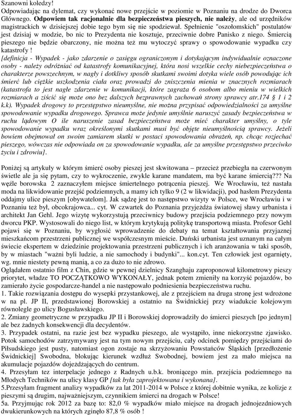 Spełnienie "oszołomskich" postulatów jest dzisiaj w modzie, bo nic to Prezydenta nie kosztuje, przeciwnie dobre Panisko z niego.