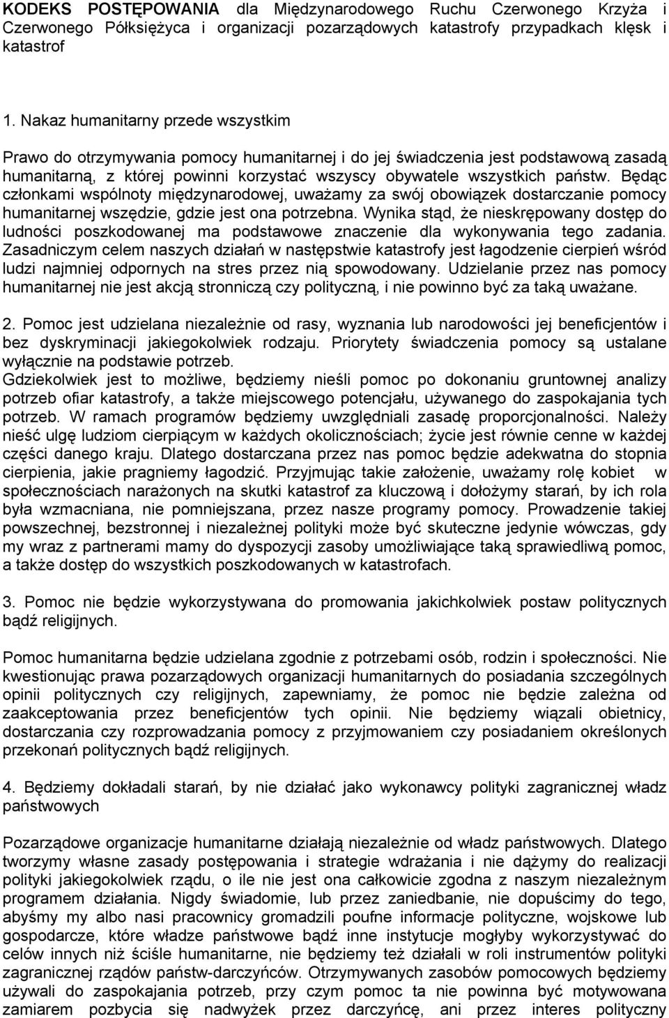 Będąc członkami wspólnoty międzynarodowej, uważamy za swój obowiązek dostarczanie pomocy humanitarnej wszędzie, gdzie jest ona potrzebna.