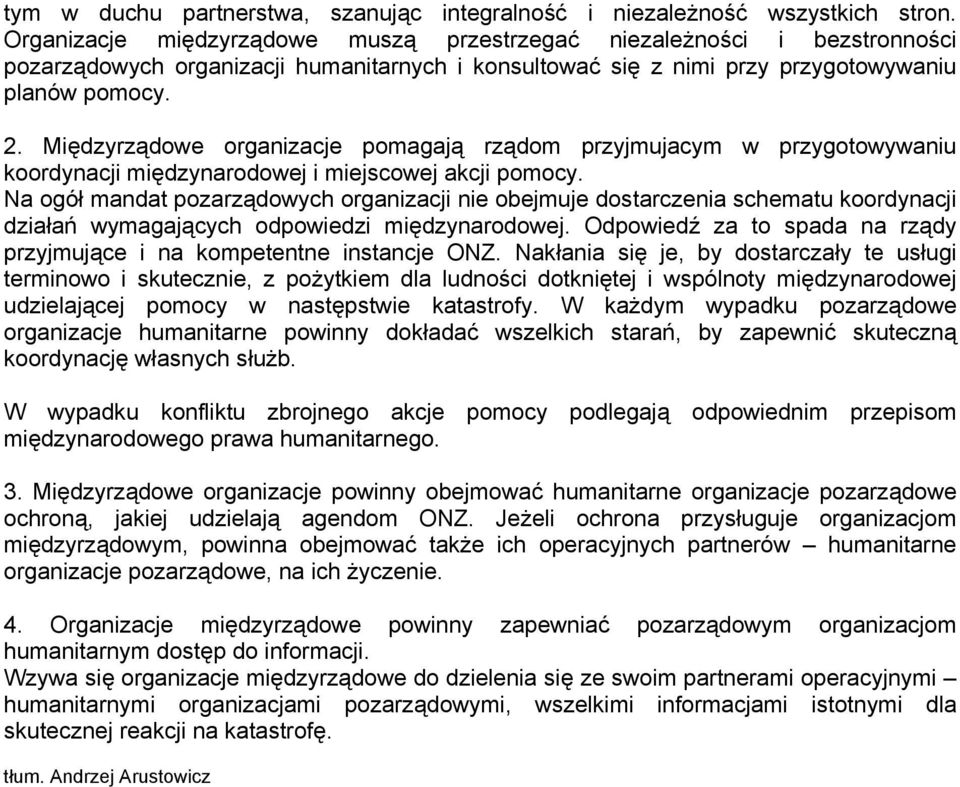 Międzyrządowe organizacje pomagają rządom przyjmujacym w przygotowywaniu koordynacji międzynarodowej i miejscowej akcji pomocy.