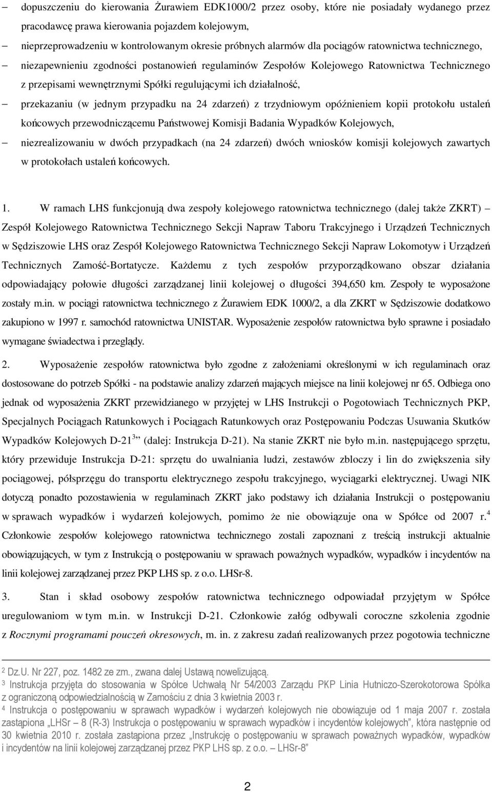 działalność, przekazaniu (w jednym przypadku na 24 zdarzeń) z trzydniowym opóźnieniem kopii protokołu ustaleń końcowych przewodniczącemu Państwowej Komisji Badania Wypadków Kolejowych,