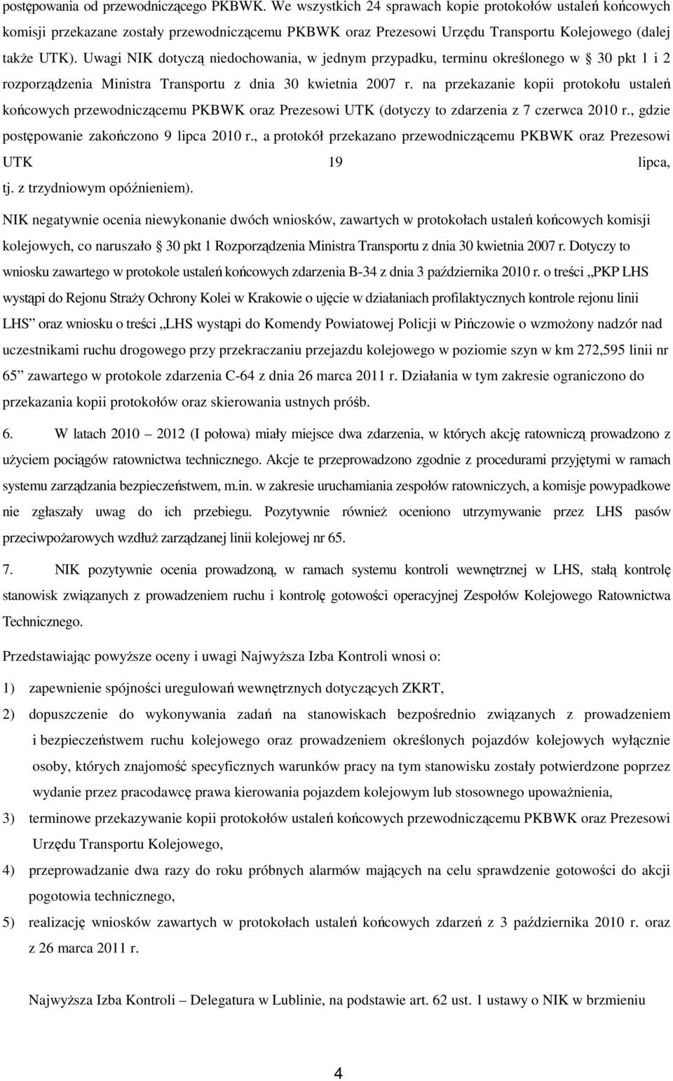 Uwagi NIK dotyczą niedochowania, w jednym przypadku, terminu określonego w 30 pkt 1 i 2 rozporządzenia Ministra Transportu z dnia 30 kwietnia 2007 r.