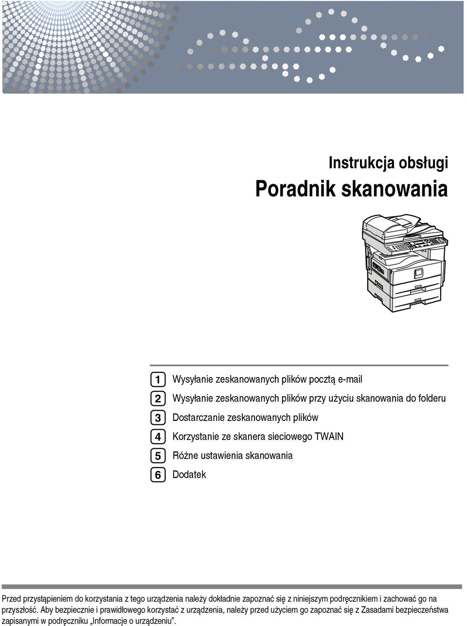 przystàpieniem do korzystania z tego urzàdzenia naleåy dokâadnie zapoznaæ siê z niniejszym podrêcznikiem i zachowaæ go na przyszâoãæ.