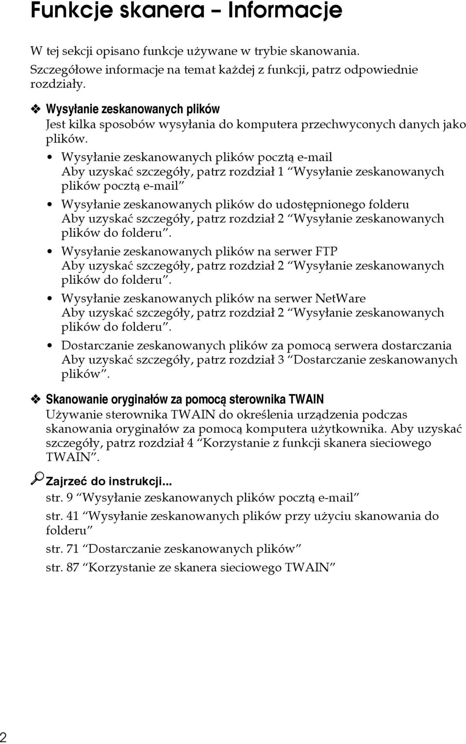 Wysyâanie zeskanowanych plików pocztà e-mail Aby uzyskaæ szczegóây, patrz rozdziaâ 1 Wysyâanie zeskanowanych plików pocztà e-mail Wysyâanie zeskanowanych plików do udostêpnionego folderu Aby uzyskaæ